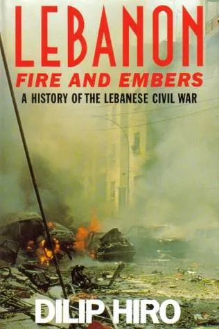 Lebanon- Fire And Embers: A History Of The Lebanese Civil War