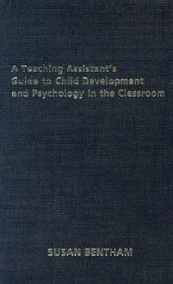 A Teaching Assistant's Guide to Child Development and Psychology in the Classroom: Second Edition