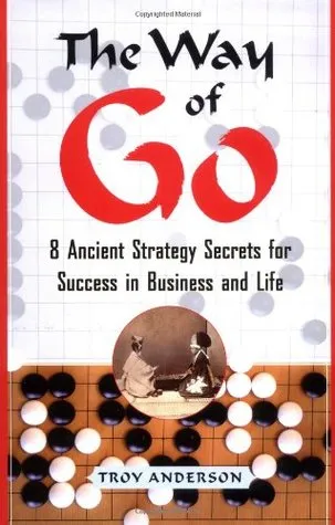 The Way of Go: 8 Ancient Strategy Secrets for Success in Business and Life