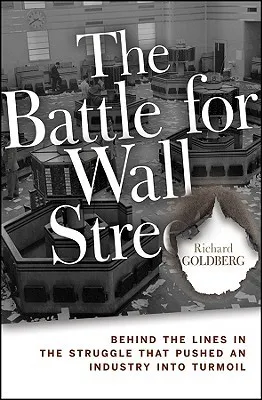 The Battle for Wall Street: Behind the Lines in the Struggle That Pushed an Industry Into Turmoil