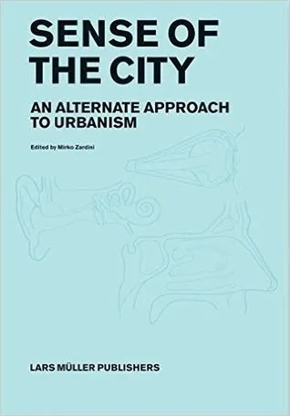 Sense of the City: An Alternate Approach to Urbanism