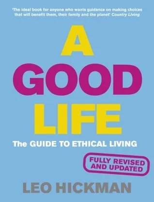 A Good Life: The Guide to Ethical Living