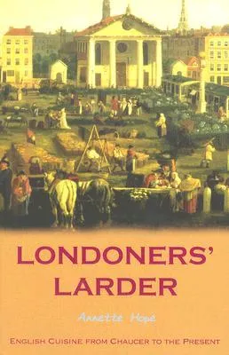 Londoners' Larder: English Cuisine from Chaucer to Present