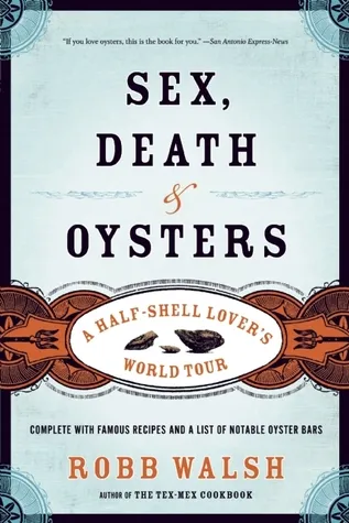 Sex, Death and Oysters: A Half-Shell Lover’s World Tour