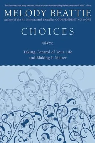 Choices: Taking Control of Your Life and Making It Matter