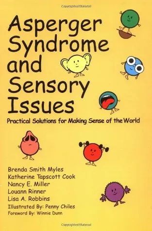 Asperger Syndrome and Sensory Issues: Practical Solutions for Making Sense of the World