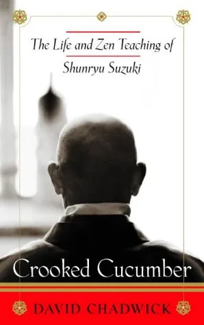 Crooked Cucumber: The Life And Zen Teaching Of Shunryu Suzuki