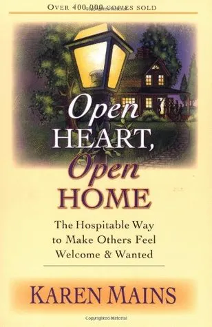 Open Heart, Open Home: The Hospitable Way to Make Others Feel Welcome & Wanted