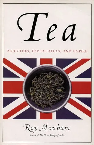 Tea: Addiction, Exploitation, and Empire