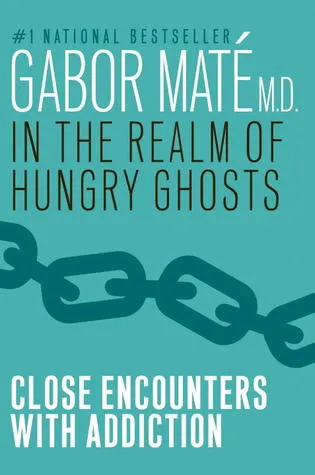 In the Realm of Hungry Ghosts: Close Encounters with Addiction