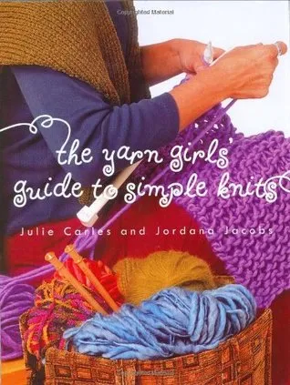 The Yarn Girls' Guide to Simple Knits