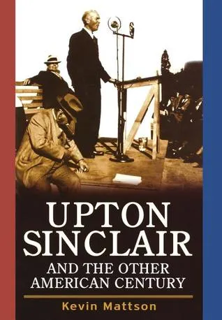 Upton Sinclair and the Other American Century