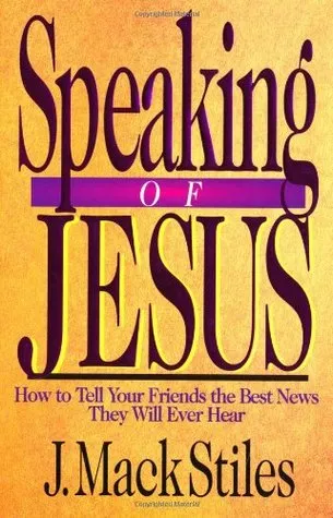 Speaking of Jesus: How to Tell Your Friends the Best News They Will Ever Hear