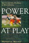 Power at Play: Sports and the Problem of Masculinity (Men & Masculinity Series)