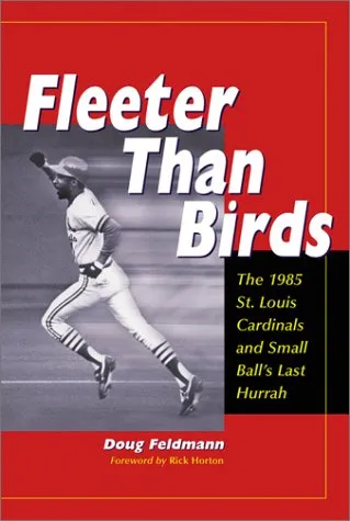 Fleeter Than Birds: The 1985 St. Louis Cardinals and Small Ball's Last Hurrah