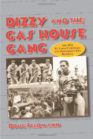 Dizzy and the Gas House Gang: The 1934 St. Louis Cardinals and Depression-Era Baseball