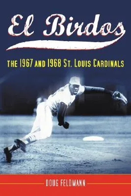 El Birdos: The 1967 and 1968 St. Louis Cardinals