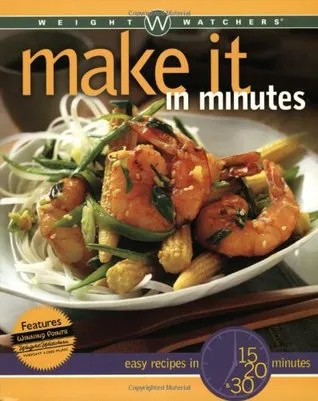 Weight Watchers Make It in Minutes: Easy Recipes in 15, 20, and 30 Minutes