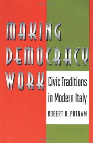 Making Democracy Work: Civic Traditions in Modern Italy