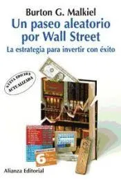 Un Paseo Aleatorio por Wall Street: La Estrategia para Invertir con Exito