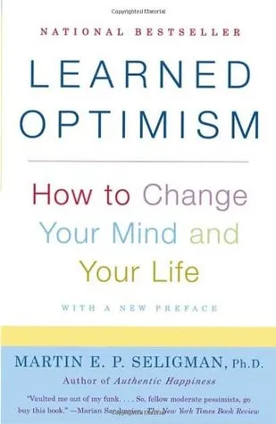 Learned Optimism: How to Change Your Mind and Your Life