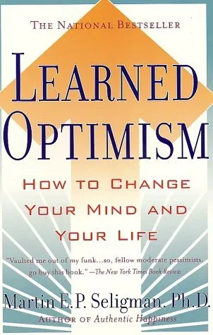 Learned Optimism: How to Change Your Mind and Your Life