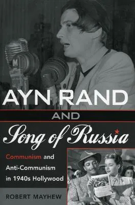 Ayn Rand and Song of Russia: Communism and Anti-Communism in 1940s Hollywood