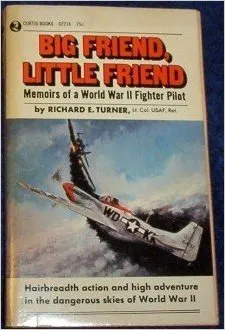 Big Friend, Little Friend: Memoirs of a World War II Fighter Pilot