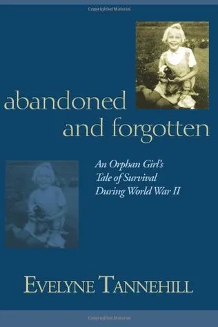 Abandoned and Forgotten: An Orphan Girl's Tale of Survival During World War II