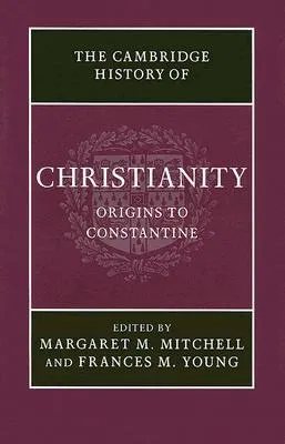 The Cambridge History of Christianity, Volume 1: Origins to Constantine