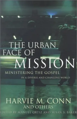 The Urban Face of Mission: Ministering the Gospel in a Diverse and Changing World