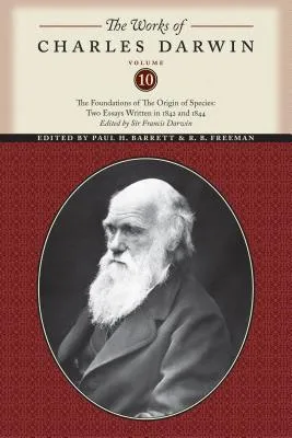 The Foundations of the Origin of the Species: Two Essays Written in 1842 & 1844