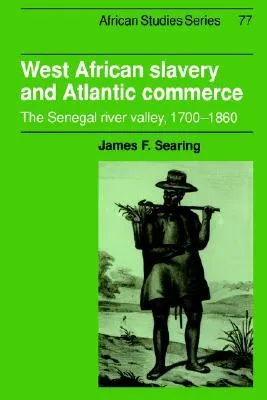 West African Slavery and Atlantic Commerce: The Senegal River Valley, 1700 1860