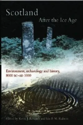 Scotland After the Ice Age: Environment, Archaeology and History 8000 BC - Ad 1000