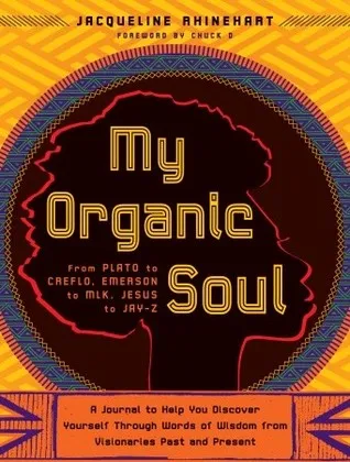 My Organic Soul: From Plato to Creflo, Emerson to MLK, Jesus to Jay-Z--A Journal to Help You Discover Yourself through Words of Wisdom from Visionarie