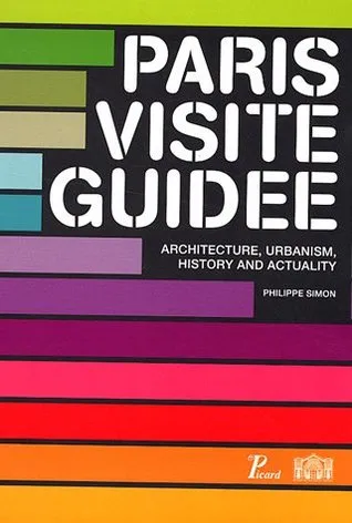 Paris visite guidee : architecture, urbanism, history and actuality