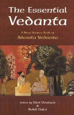 The Essential Vedanta: A New Source Book of Advaita Vedanta (Treasures of the World