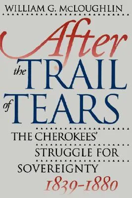 After the Trail of Tears: The Cherokees' Struggle for Sovereignty, 1839-1880