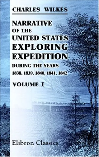 Narrative Of The United States Exploring Expedition During The Years 1838, 1839, 1840, 1841, 1842