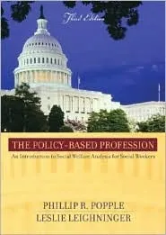 The Policy Based Profession: An Introduction To Social Welfare Policy Analysis For Social Workers