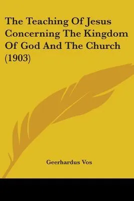 The Teaching of Jesus Concerning the Kingdom of God and the Church (1903)