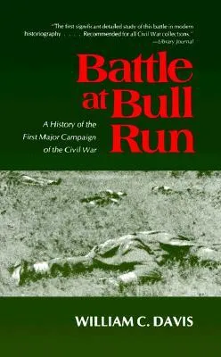 Battle at Bull Run: A History of the First Major Campaign of the Civil War