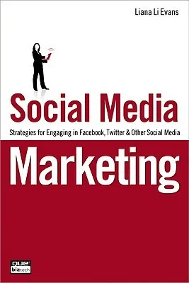 Social Media Marketing: Strategies for Engaging in Facebook, Twitter & Other Social Media