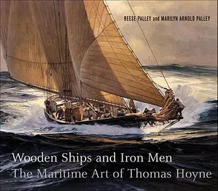 Wooden Ships And Iron Men: The Maritime Art of Thomas Hoyne