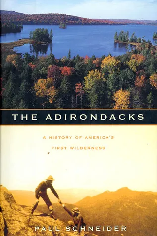 The Adirondacks: A History of America's First Wilderness