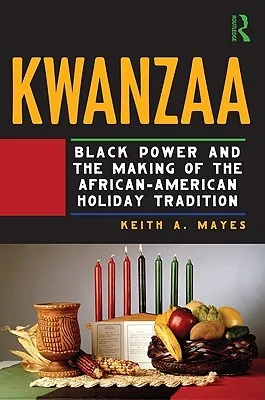 Kwanzaa: The Making of a Black Holiday Tradition