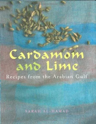 Cardamom And Lime: Recipes From The Arabian Gulf