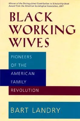 Black Working Wives: Pioneers of the American Family Revolution