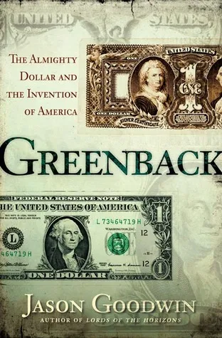 Greenback: The Almighty Dollar and the Invention of America