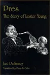 Pres: The Story of Lester Young